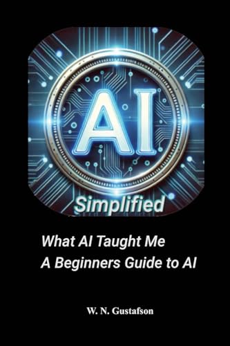 AI Simplified What AI Taught Me A Beginner's Guide