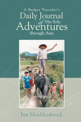 A Budget Traveler's Daily Journal of His Solo Adventures Through Asia
