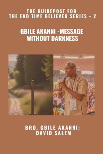 Gbile Akanni - Message without Darkness - The Guidepost For the End Time Believer Series - 2 of 22