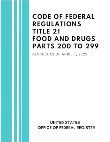Code of Federal Regulations Title 21 Food and Drugs Parts 200 to 299, Revised as of April 1, 2022