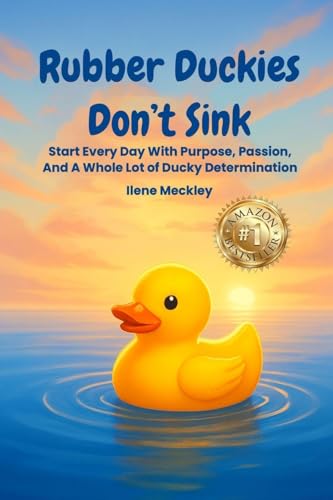 RUBBER DUCKIES  DON'T SINK Start every day with purpose, passion, And A whole lot of ducky determination
