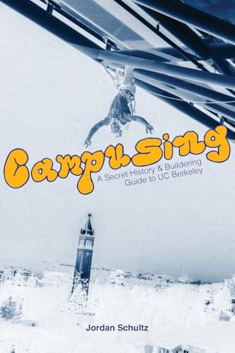 Campusing - A Secret History and Buildering Guide to UC Berkeley