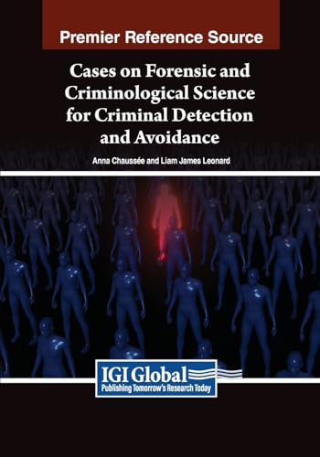 Cases on Forensic and Criminological Science for Criminal Detection and Avoidance