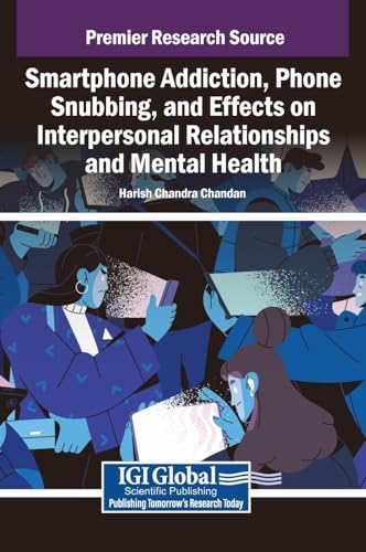 Smartphone Addiction, Phone Snubbing, and Effects on Interpersonal Relationships and Mental Health