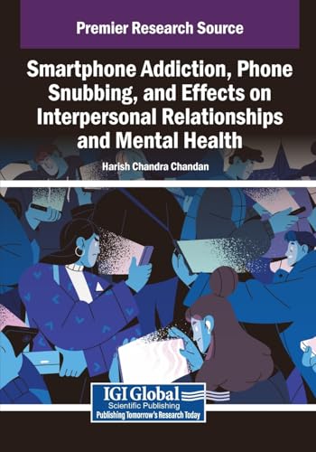 Smartphone Addiction, Phone Snubbing, and Effects on Interpersonal Relationships and Mental Health