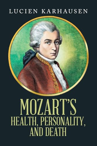 MOZART'S HEALTH, PERSONALITY, AND DEATH