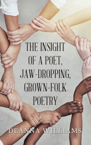 THE INSIGHT OF A POET, JAW-DROPPING, GROWN-FOLK POETRY