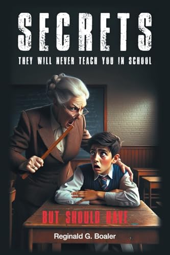 Secrets They Will Never Teach You in School (But Should Have)