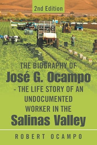 The Biography of José G. Ocampo-The Life Story of an Undocumented Worker in the Salinas Valley