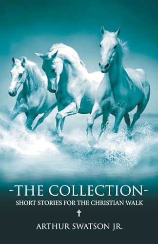 THE COLLECTION - SHORT STORIES FOR THE CHRISTIAN WALK