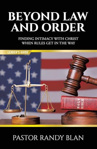 Beyond Law and Order Finding Intimacy with Christ When Rules Get in the Way