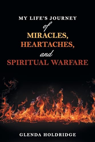 My Life's Journey of Miracles, Heartaches, and Spiritual Warfare