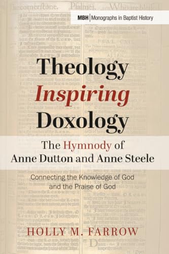 Theology Inspiring Doxology The Hymnody of Anne Dutton and Anne Steele