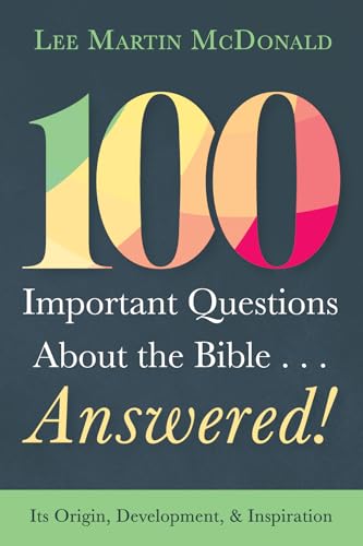 100 Important Questions About the Bible . . . Answered!