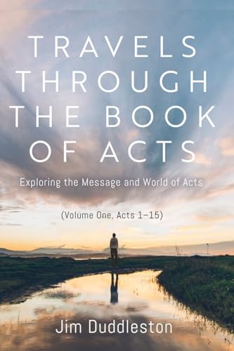 Travels Through the Book of Acts (Volume One, Acts 1 15)