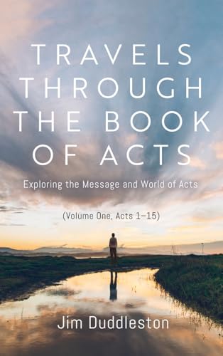 Travels Through the Book of Acts (Volume One, Acts 1 15)