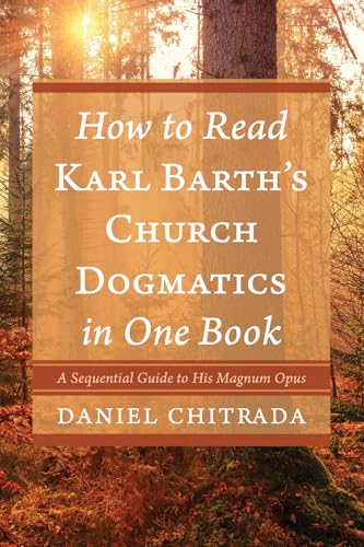 How to Read Karl Barth s Church Dogmatics in One Book