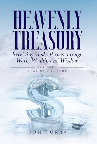 Heavenly Treasury Receiving God's Riches through Work, Wealth, and Wisdom