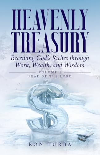 Heavenly Treasury Receiving God's Riches through Work, Wealth, and Wisdom