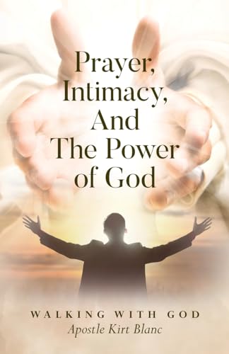 Prayer, Intimacy, and The Power of God.