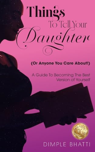 Things To Tell Your Daughter (Or Anyone You Care About!)
