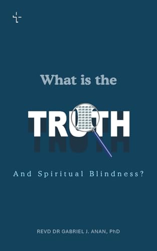 WHAT IS THE TRUTH AND SPIRITUAL BLINDNESS?