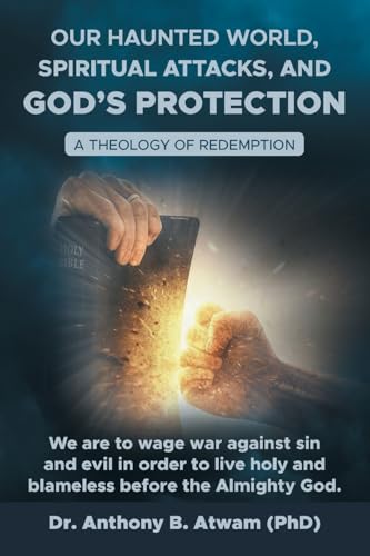 Our haunted world, Spiritual attacks, and God's protection