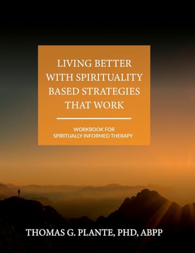 Living Better with Spirituality Based Strategies that Work