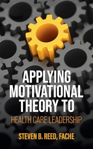 Applying Motivational Theory to Health Care Leadership