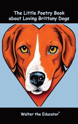 The Little Poetry Book about Loving Brittany Dogs