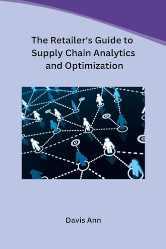 The Retailer's Guide to Supply Chain Analytics and Optimization