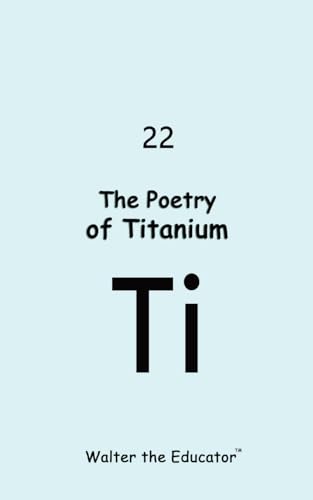 The Poetry of Titanium