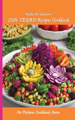 Walter the Educator's Little VEGAN Recipes Cookbook