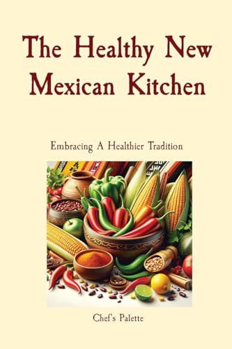 The Healthy New Mexican Kitchen