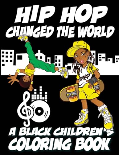 Hip Hop Changed The World - A Black Children's Coloring Book