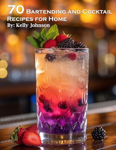 70 Bartending and Cocktails Recipes for Home