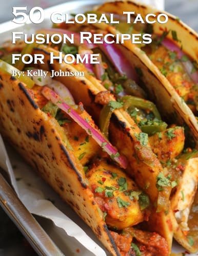 50 Global Taco Fusion Recipes for Home