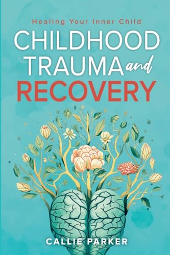 Childhood Trauma and Recovery