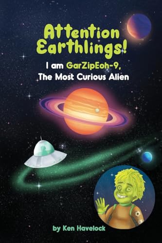 Attention Earthlings! I am GarZipEoh-9. The Most Curious Alien