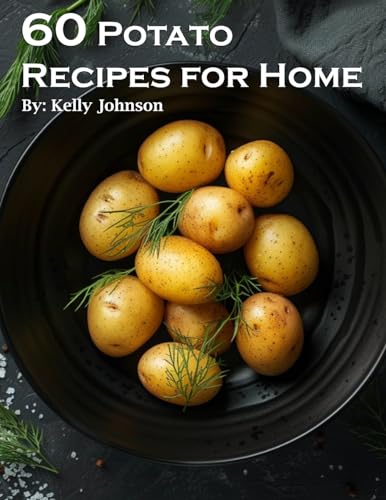 60 Potato Recipes for Home
