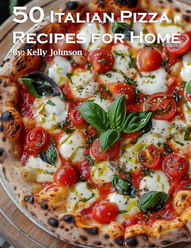 50 Italian Pizza Recipes for Home