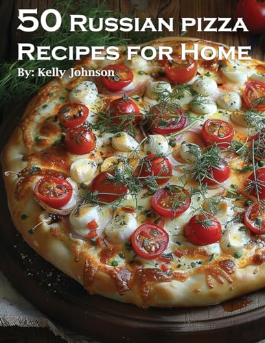 50 Russian Pizza Recipes for Home