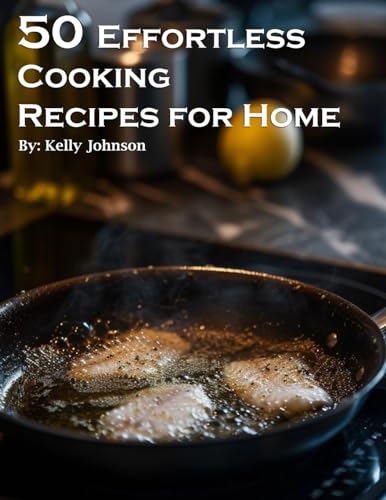 50 Effortless Cooking Recipes for Home