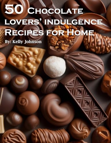 50 Chocolate Lovers' Indulgence Recipes for Home