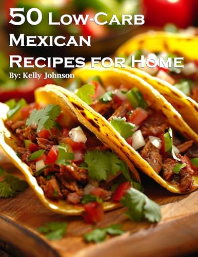 50 Low-Carb Mexican Recipes for Home