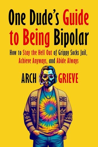 One Dude's Guide to Being Bipolar