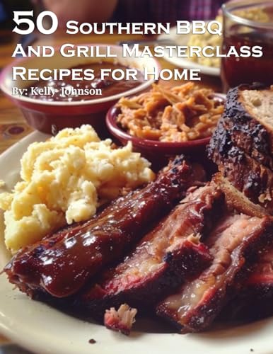 50 Southern BBQ and Grill Masterclass Recipes for Home