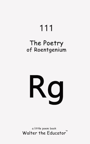 The Poetry of Roentgenium