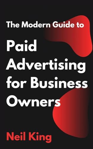 The Modern Guide to Paid Advertising for Business Owners