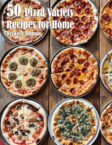 50 Pizza Variety Recipes for Home